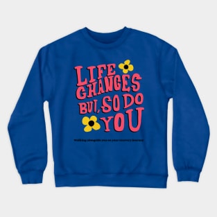 Life Changes but So Do You -Walking alongside you on your recovery journey- Crewneck Sweatshirt